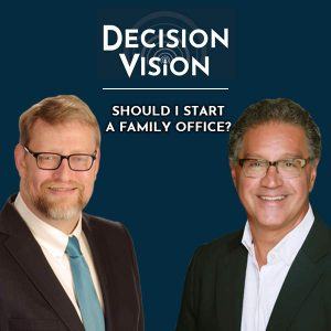 Decision Vision Episode 31: Should I Start a Family Office? – An Interview with Chris Demetree, Demetree Brothers