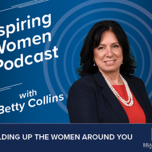 Inspiring Women, Episode 13:  Building Up the Women Around You