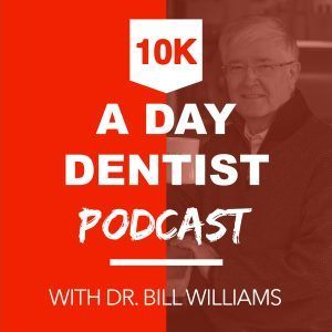 Welcome to the $10K a Day Dentist – Dr. Bill Williams