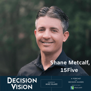 Decision Vision Episode 59, “How Do I Work at Home Effectively?” – An Interview with Shane Metcalf, 15Five