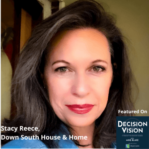 Decision Vision Episode 84:  Should My Next Job Be My Own Business? – An Interview with Stacy Reece, Down South House & Home