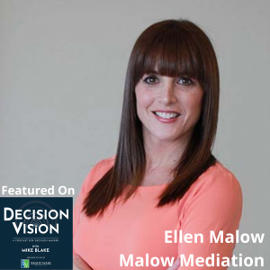 Decision Vision Episode 105:  Should I Enter Into Mediation to Resolve a Dispute? – An Interview with Ellen Malow, Malow Mediation and Arbitration