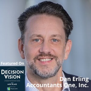 Decision Vision Episode 125:  Should I Take Over the Family Business? – An Interview with Dan Erling, Accountants One, Inc.