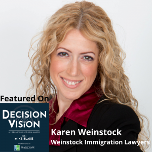 Decision Vision Episode 129: Should I Sponsor a Foreign Employee for a Work Visa? – An Interview with Karen Weinstock, Weinstock Immigration Lawyers