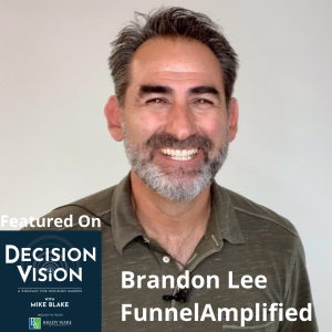 Decision Vision Episode 130:  Should I Forgive? – An Interview with Brandon Lee, FunnelAmplified