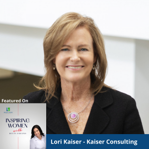 What Does It Take to Be an Inspiring Woman Leader? – An Interview with Lori Kaiser, Kaiser Consulting