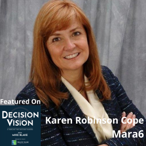 Decision Vision Episode 137:  Should I Form a Company Advisory Board?  – An Interview with Karen Robinson Cope, Mara6