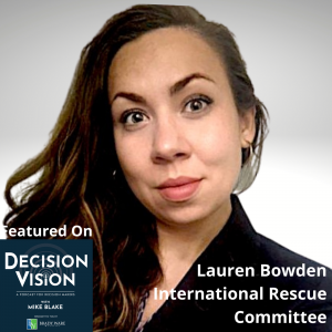 Decision Vision Episode 138: Should I Hire Refugees? – An Interview with Lauren Bowden, International Rescue Committee 