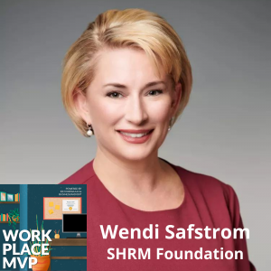 Workplace MVP: Wendi Safstrom, SHRM Foundation