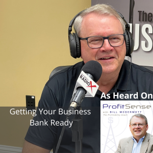 Getting Your Business Bank Ready, with Bill McDermott, Host of ProfitSense