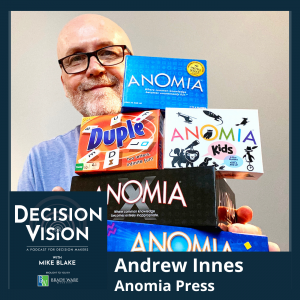 Decision Vision Episode 147:  Should I License My Intellectual Property? – An Interview with Andrew Innes, Anomia Press