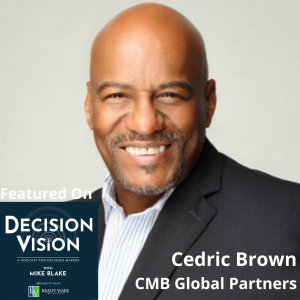 Decision Vision Episode 148:  Should I Adopt Lean Management? – An Interview with Cedric Brown, CMB Global Partners