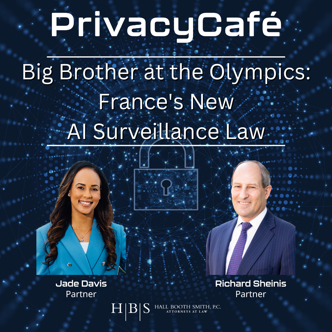 Hall Booth Smith Podcast Network Big Brother at the Olympics: France's New AI Surveillance Law, on the PrivacyCafe Podcast with Richard Sheinis and Jade Davis