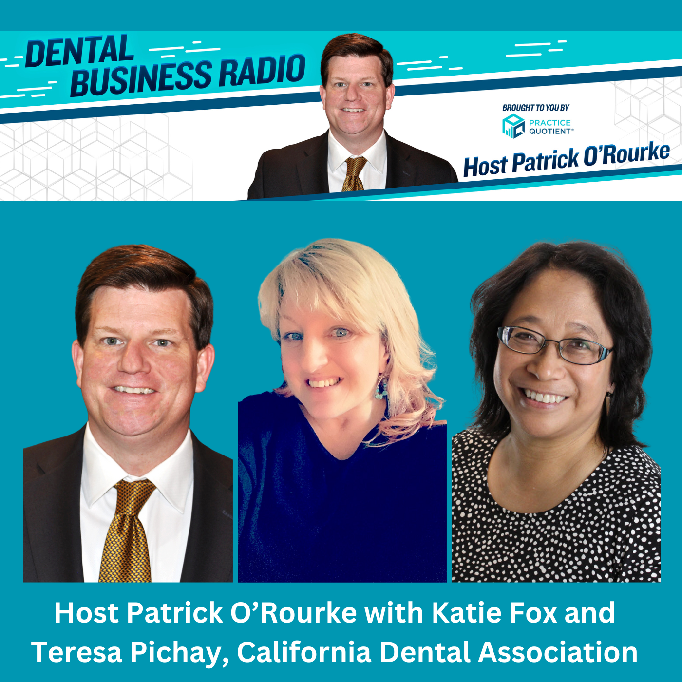 Dental Business Radio Cybersecurity Essentials for Dental Practices, with Katie Fox and Teresa Pichay, California Dental Association, appearing on Dental Business Radio with host Patrick O'Rourke