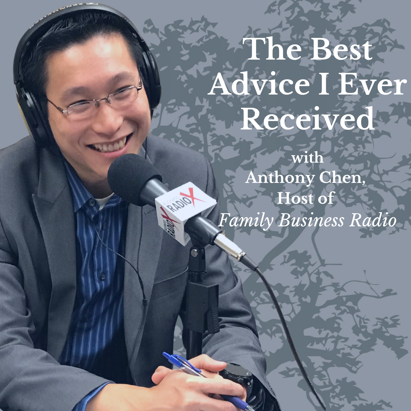 Family Business Radio The Best Advice I Ever Received, with Anthony Chen, Host of Family Business Radio