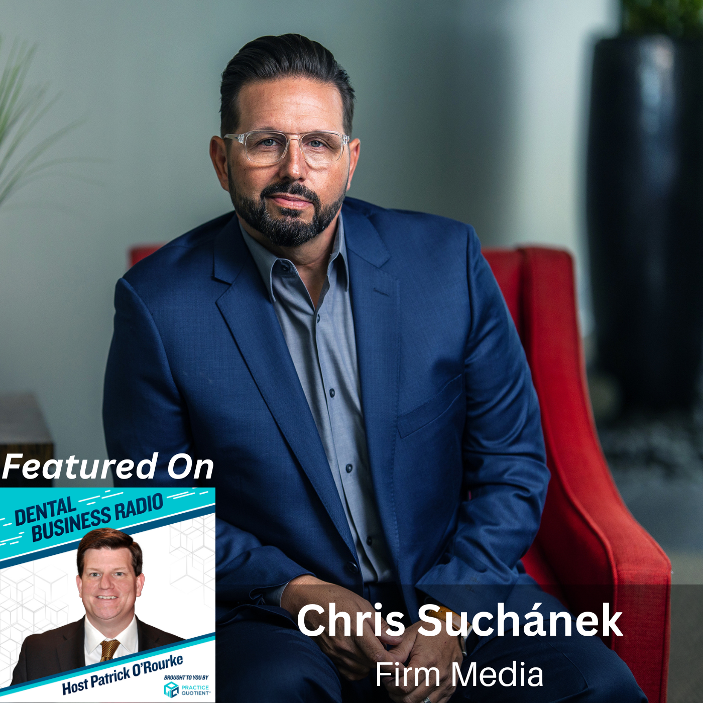 Dental Business Radio The Evolution of Specialty Medical Marketing, with Chris Suchánek, Firm Media, on Dental Business Radio with host Patrick O'Rourke