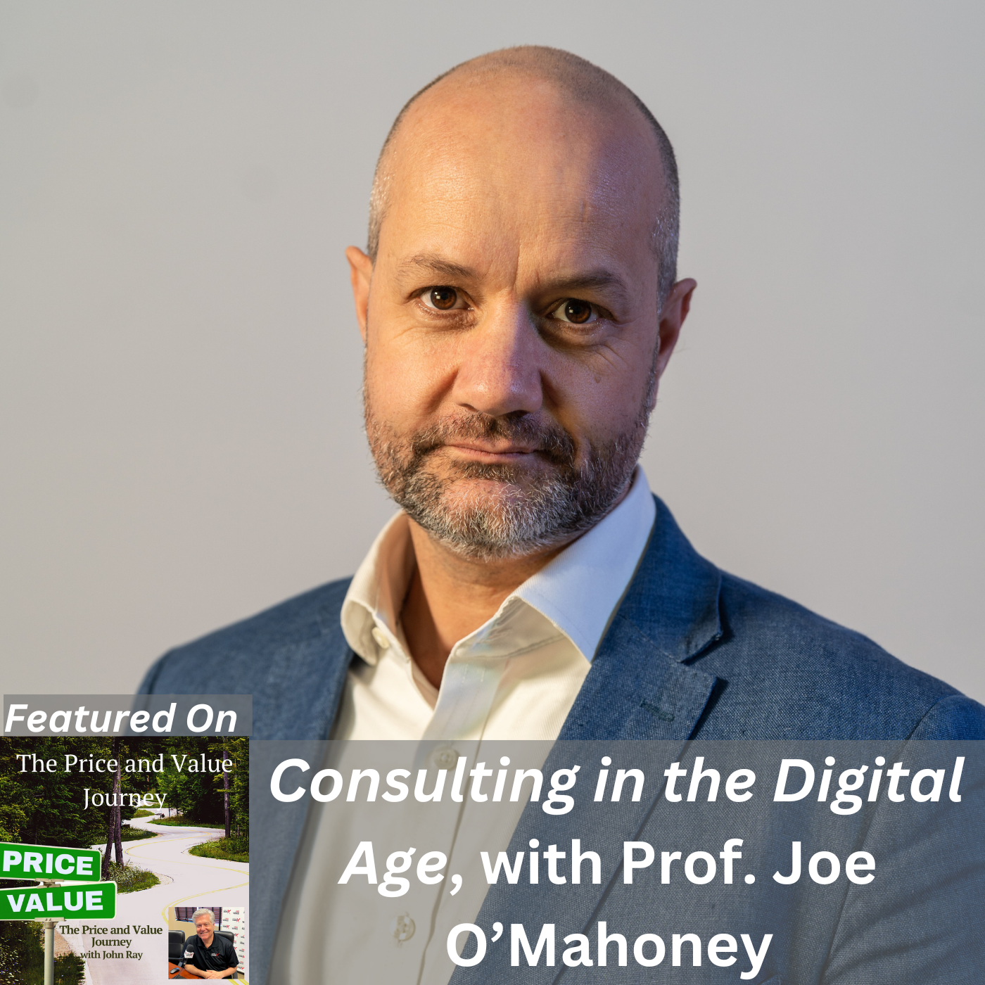 Consulting in the Digital Age, with Prof. Joe O'Mahoney, on The Price and Value Journey podcast with host John Ray