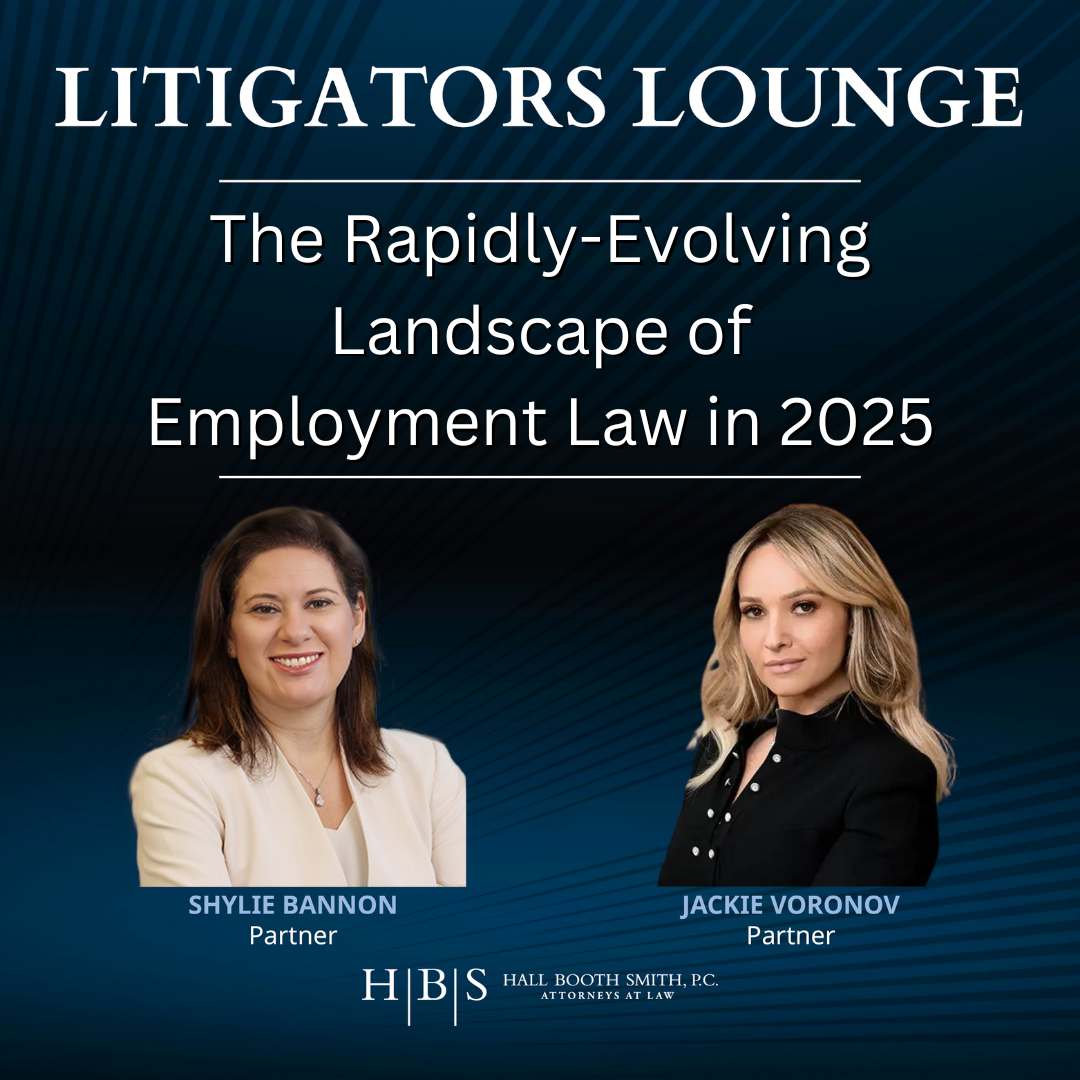 Hall Booth Smith Podcast Network The Rapidly-Evolving Landscape of Employment Law in 2025, the Litigators Lounge podcast, Jackie Voronov and Shylie Bannon, Hall Booth Smith