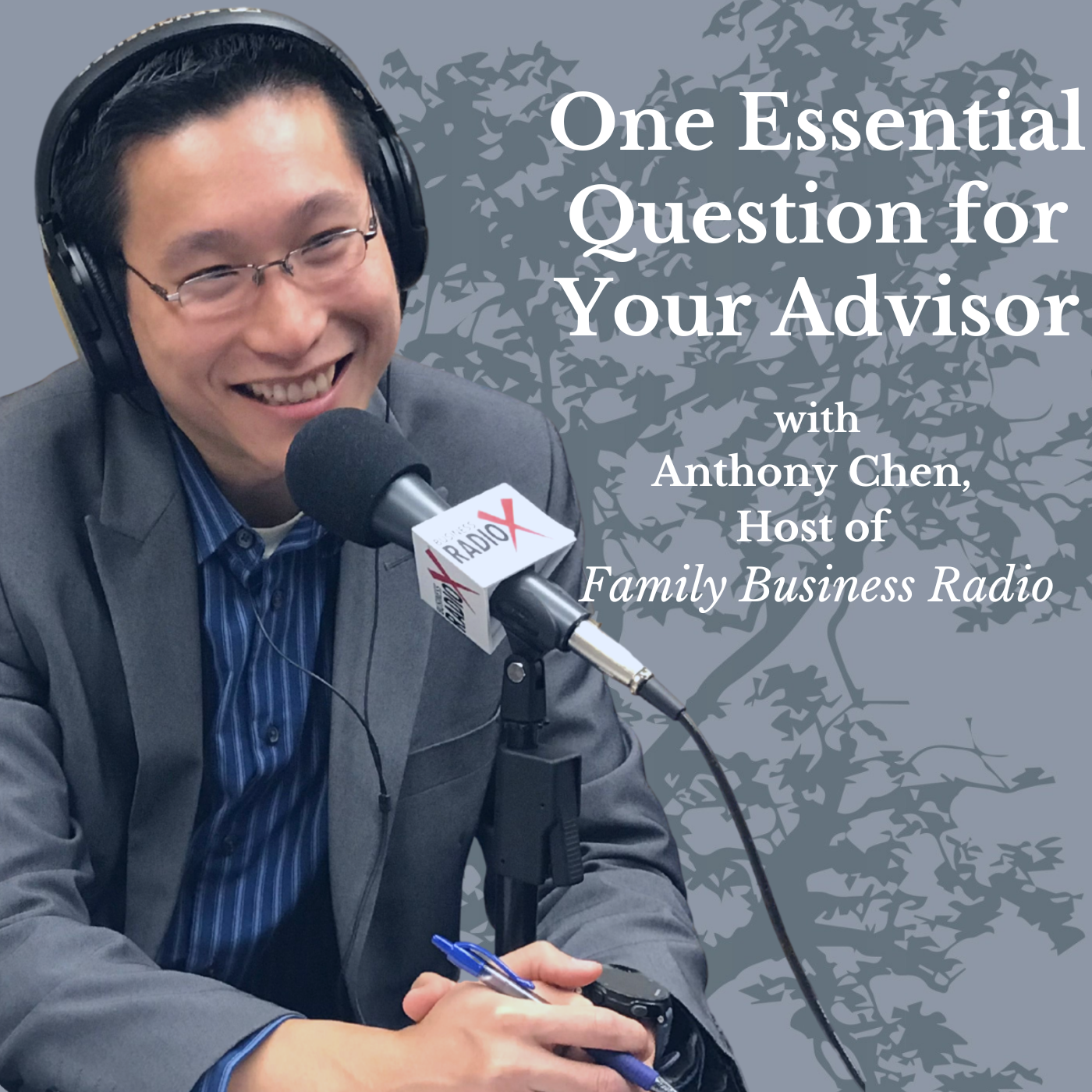 Family Business Radio One Essential Question for Your Advisor, with Anthony Chen, Host of Family Business Radio