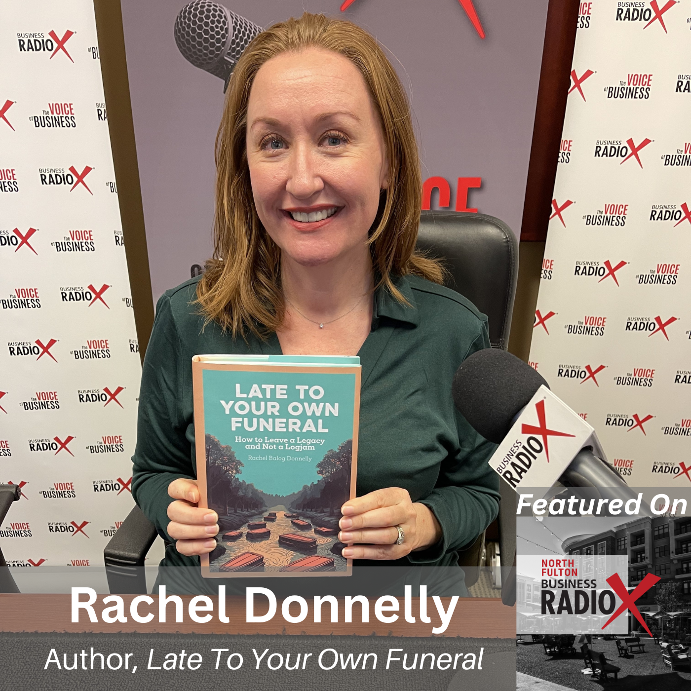 North Fulton Business Radio Leave a Legacy, Not a Logjam, with Rachel Donnelly, Author of Late To Your Own Funeral, on North Fulton Business Radio with host John Ray