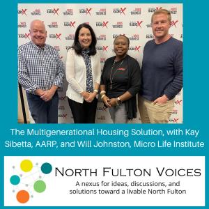 The Multigenerational Housing Solution, with Kay Sibetta, AARP Georgia, and Will Johnston, MicroLife Institute, on North Fulton Voices podcast