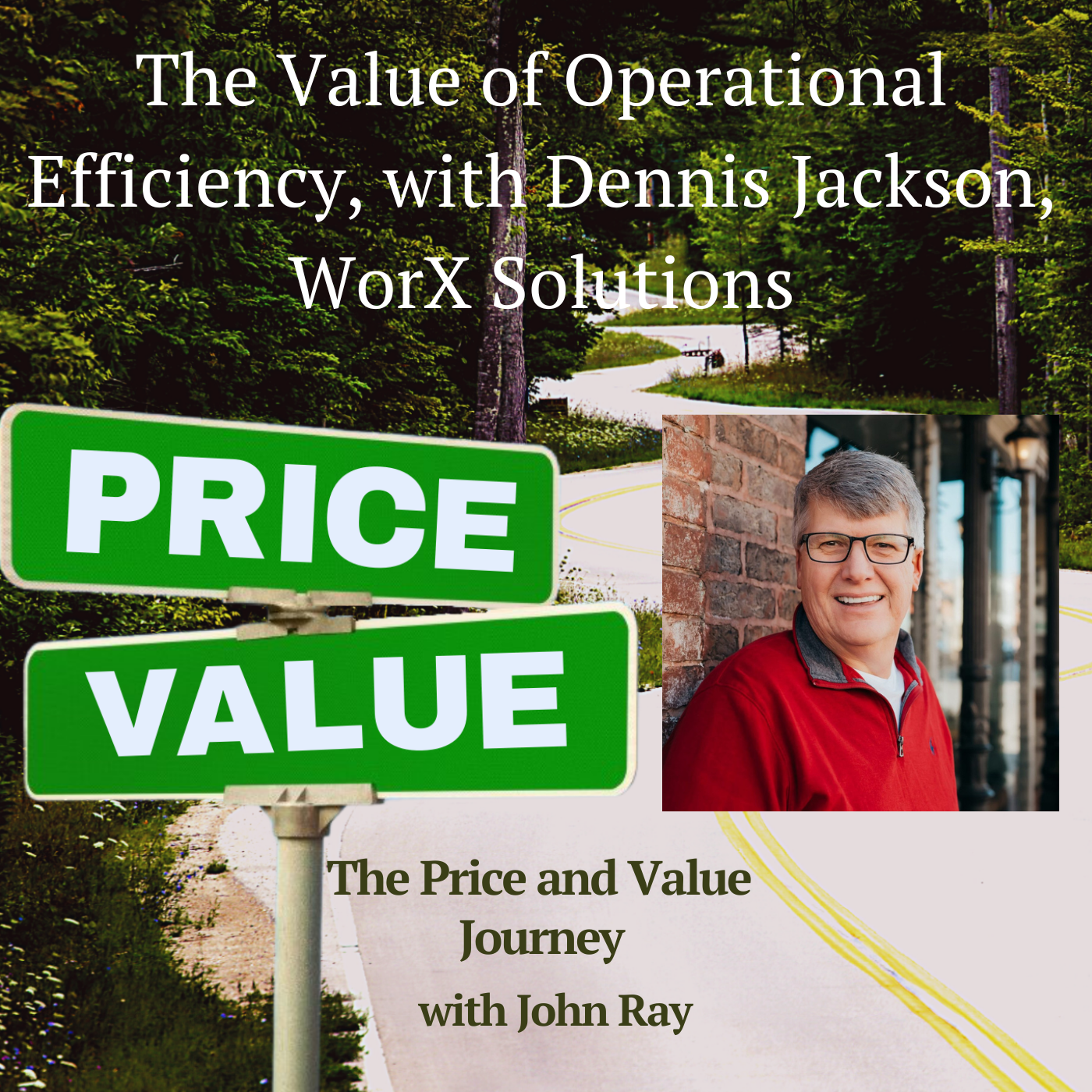 North Fulton Studio The Value of Operational Efficiency, with Dennis Jackson, WorX Solutions, on The Price and Value Journey podcast with host John Ray