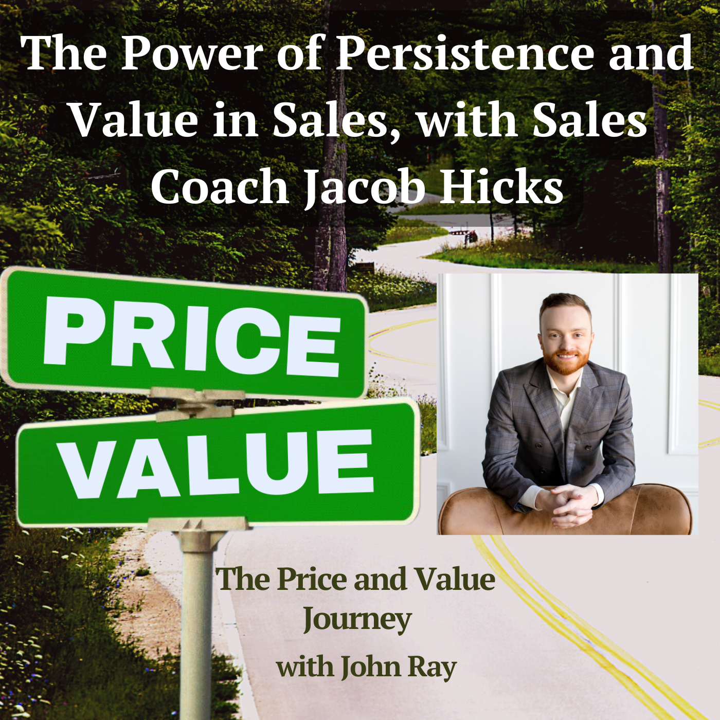 The Power of Persistence and Value in Sales, with Sales Coach Jacob Hicks, on The Price and Value Journey with host John Ray