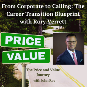 From Corporate to Calling: The Career Transition Blueprint with Rory Verrett, on The Price and Value Journey with host John Ray