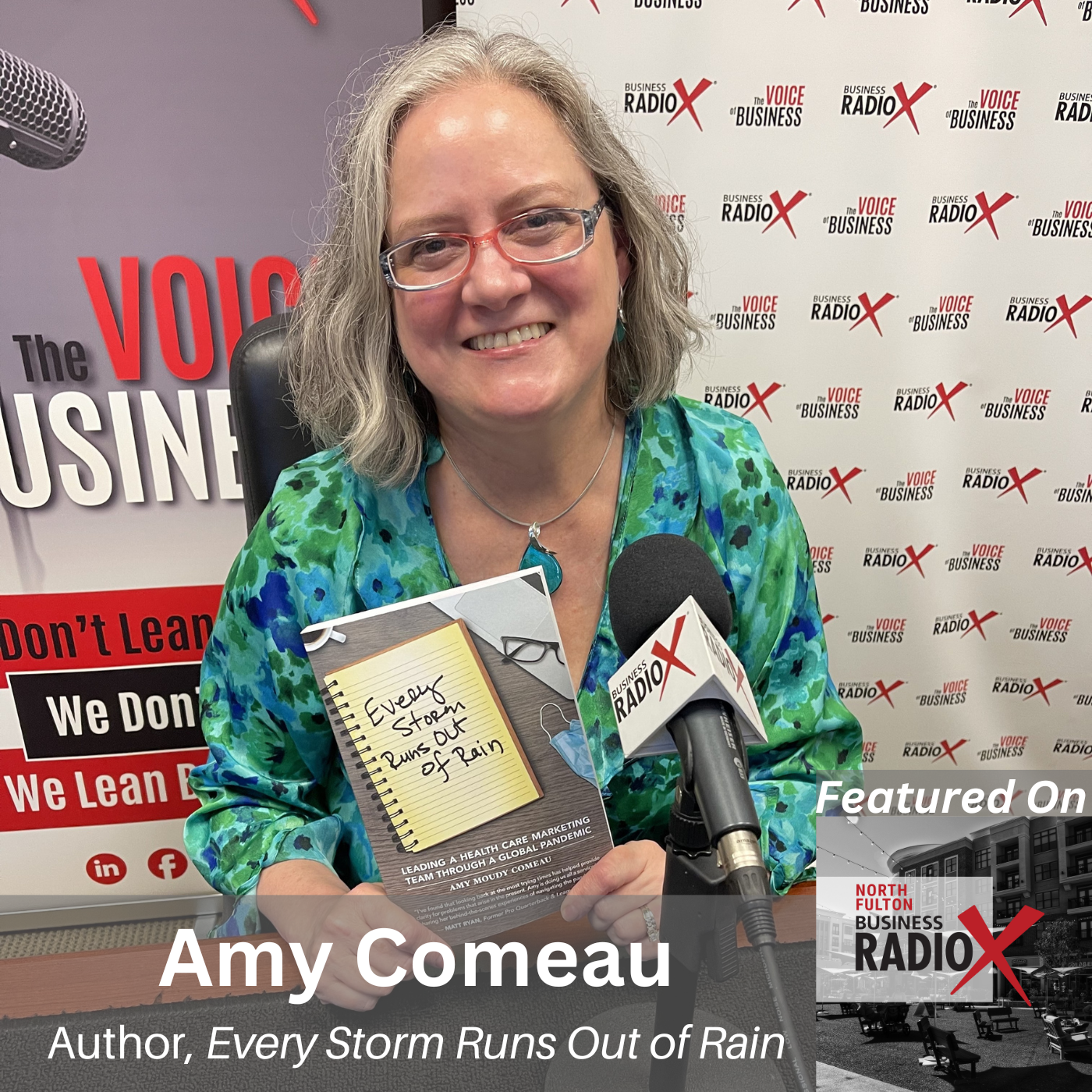 North Fulton Business Radio Leading Through Chaos and Finding Clarity in Change, with Amy Comeau, Author of Every Storm Runs Out of Rain, on the North Fulton Business Radio podcast with host John Ray