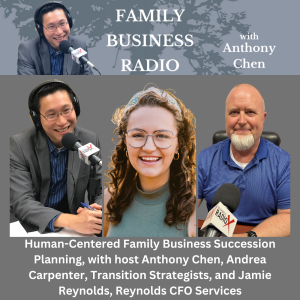 Human-Centered Family Business Succession Planning, with Andrea Carpenter, Transition Strategists, and Jamie Reynolds, Reynolds CFO Services, on Family Business Radio with host Anthony Chen