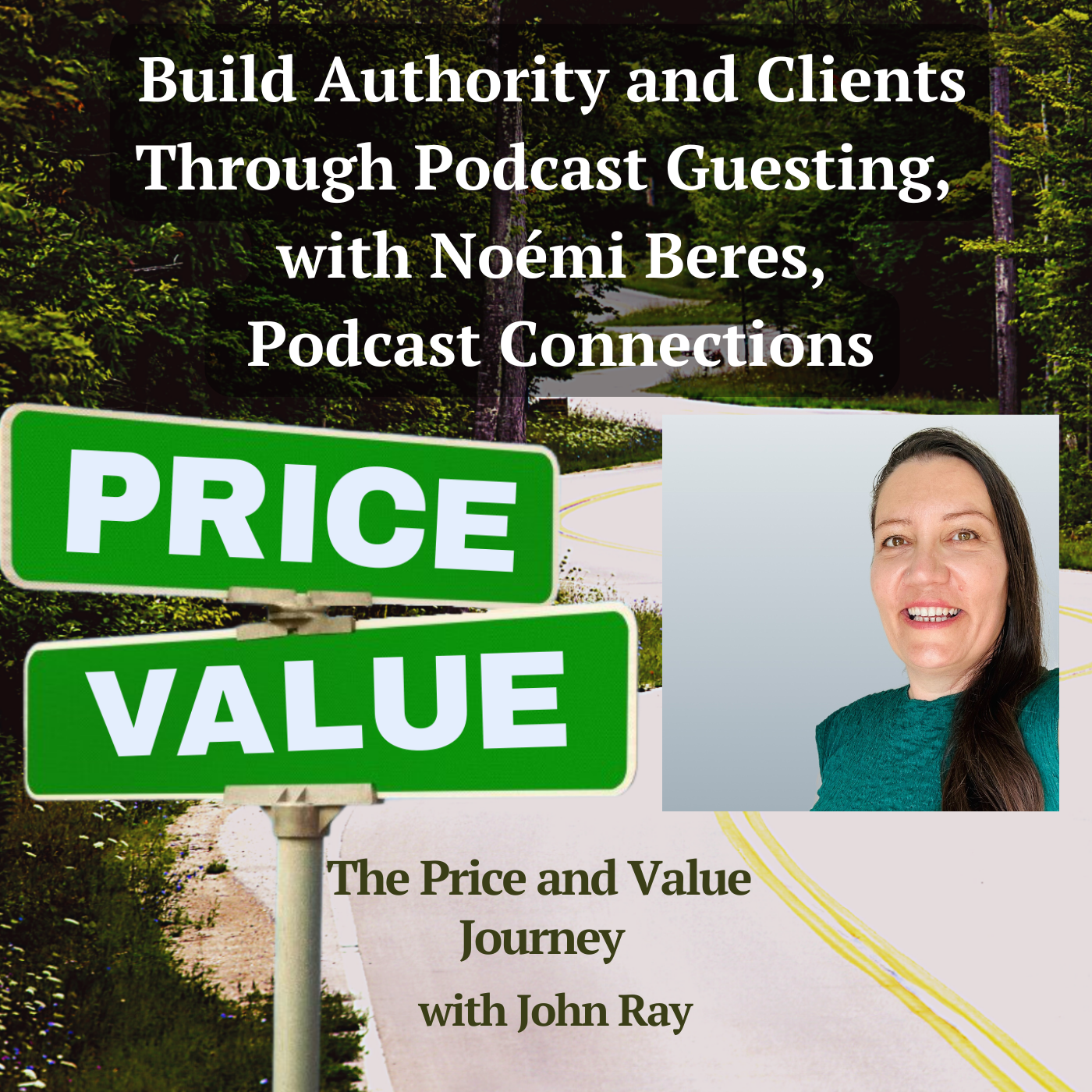 North Fulton Studio Build Authority and Clients Through Podcast Guesting, with Noémi Beres, Podcast Connections, on The Price and Value Journey podcast with host John Ray
