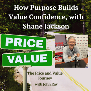 How Purpose Builds Value Confidence, with Shane Jackson, on The Price and Value Journey podcast