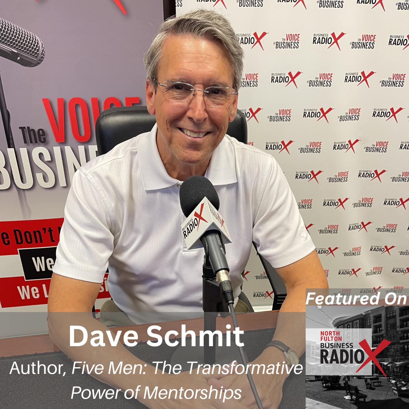 North Fulton Business Radio How Mentorship Transforms: Five Men by Dave Schmit, on North Fulton Business Radio with host John Ray
