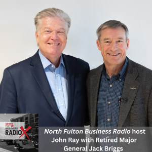 How to Make Confident Decisions Under Pressure, with Retired Major General Jack Briggs, on North Fulton Business Radio with host John Ray