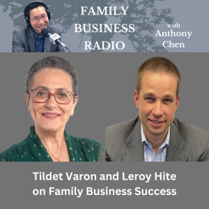 Tildet Varon and Leroy Hite on Family Business Success, on Family Business Radio with host Anthony Chen