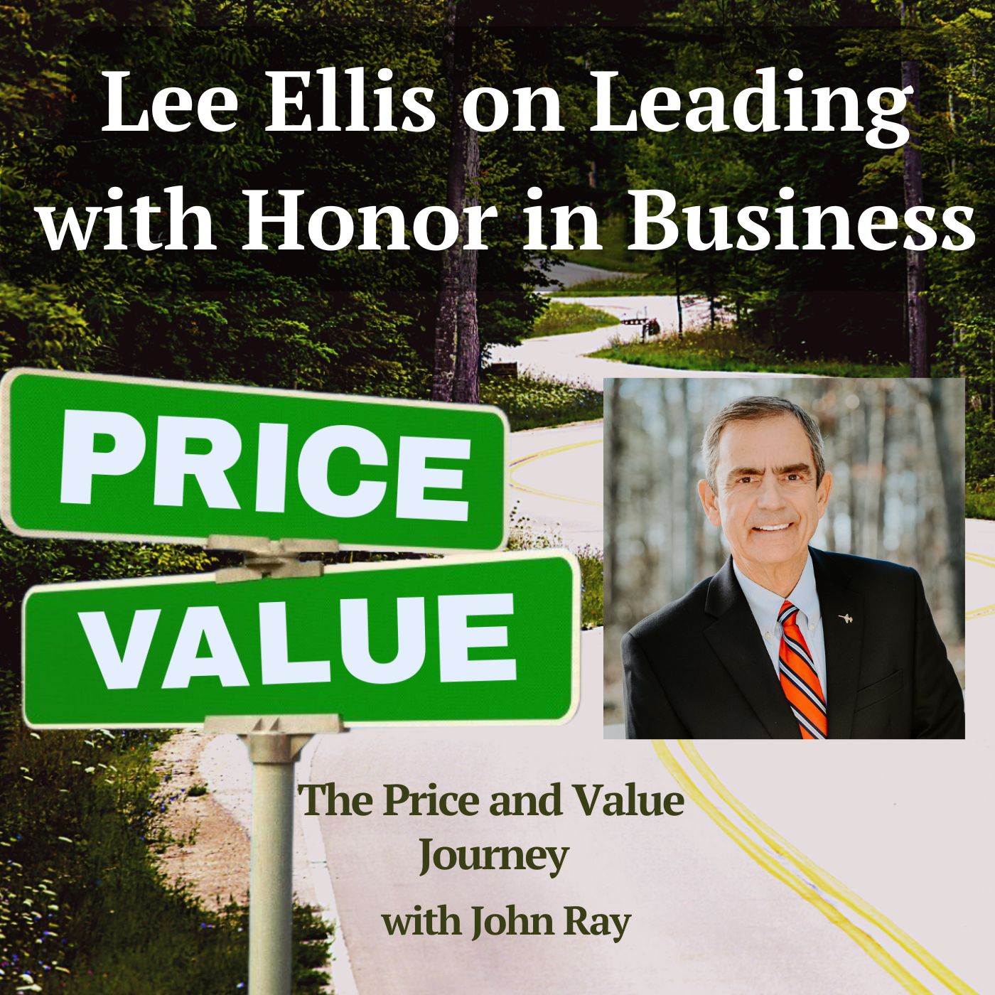 Lee Ellis, Colonel USAF (Ret), Leading with Honor®, on the Price and Value Journey podcast with host John Ray, Lee Ellis on Leading with Honor in Business