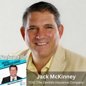 Protecting Dentists and Their Practices, Jack McKinney, TDIC, on Dental Business Radio with host Patrick O'Rourke